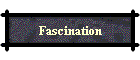 Fascination