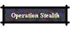 Operation Stealth